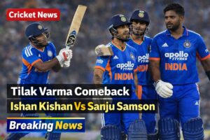 Ishan Kishan vs Sanju Samson: India’s Top-Order Dilemma as Tilak Varma Returns