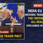 India-EU Ink Historic Trade Pact: The “Mother of All Deals” Explained in Depth