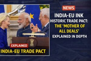 India-EU Ink Historic Trade Pact: The “Mother of All Deals” Explained in Depth